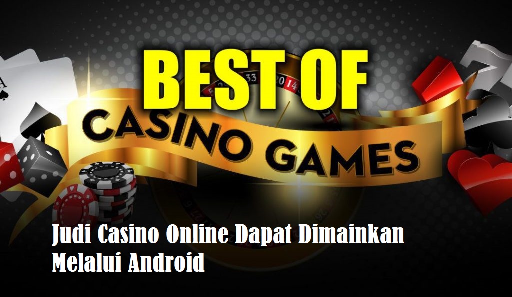 Judi Casino Online Dapat Dimainkan Melalui Android